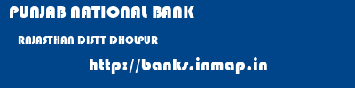 PUNJAB NATIONAL BANK  RAJASTHAN DISTT DHOLPUR    banks information 